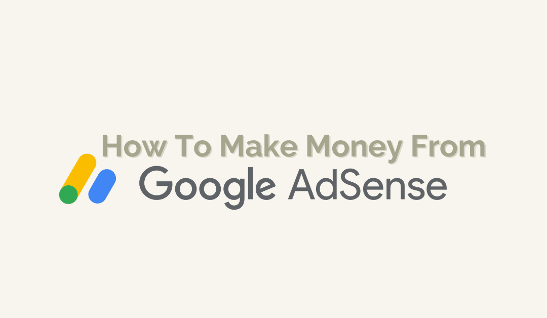 How to Make Money From Google AdSense in 2025