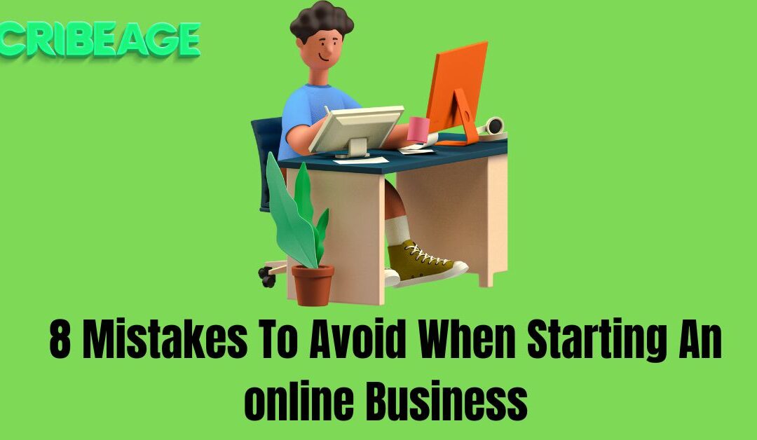 8 Mistakes To Avoid When Starting An  Online Business in 2024